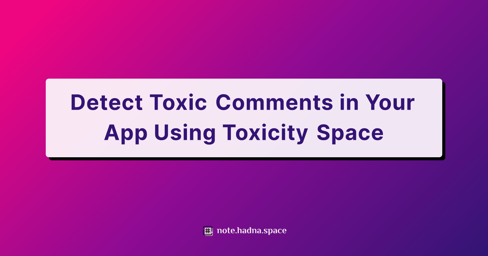 Detect Toxic Comments in Your App Using Toxicity Space