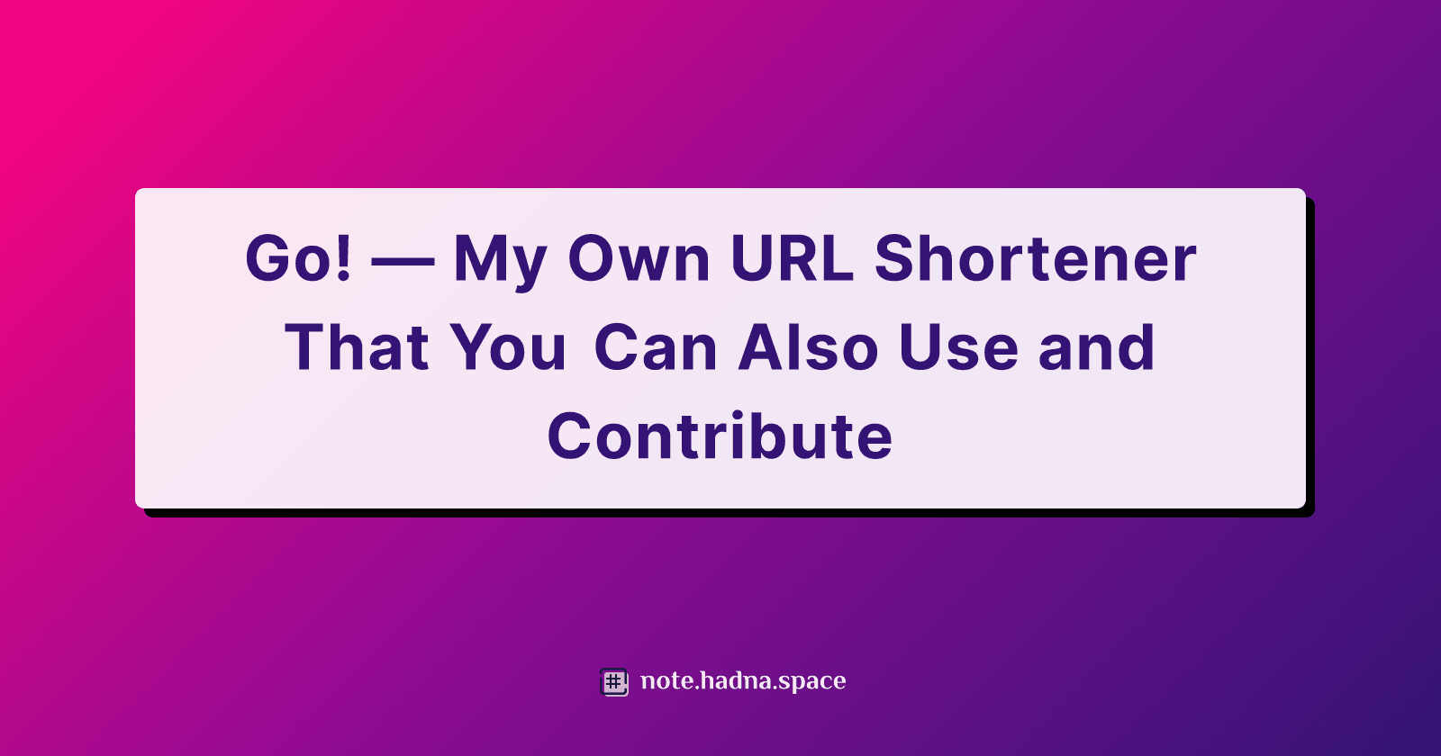 Go! β My Own URL Shortener That You Can Also Use and Contribute