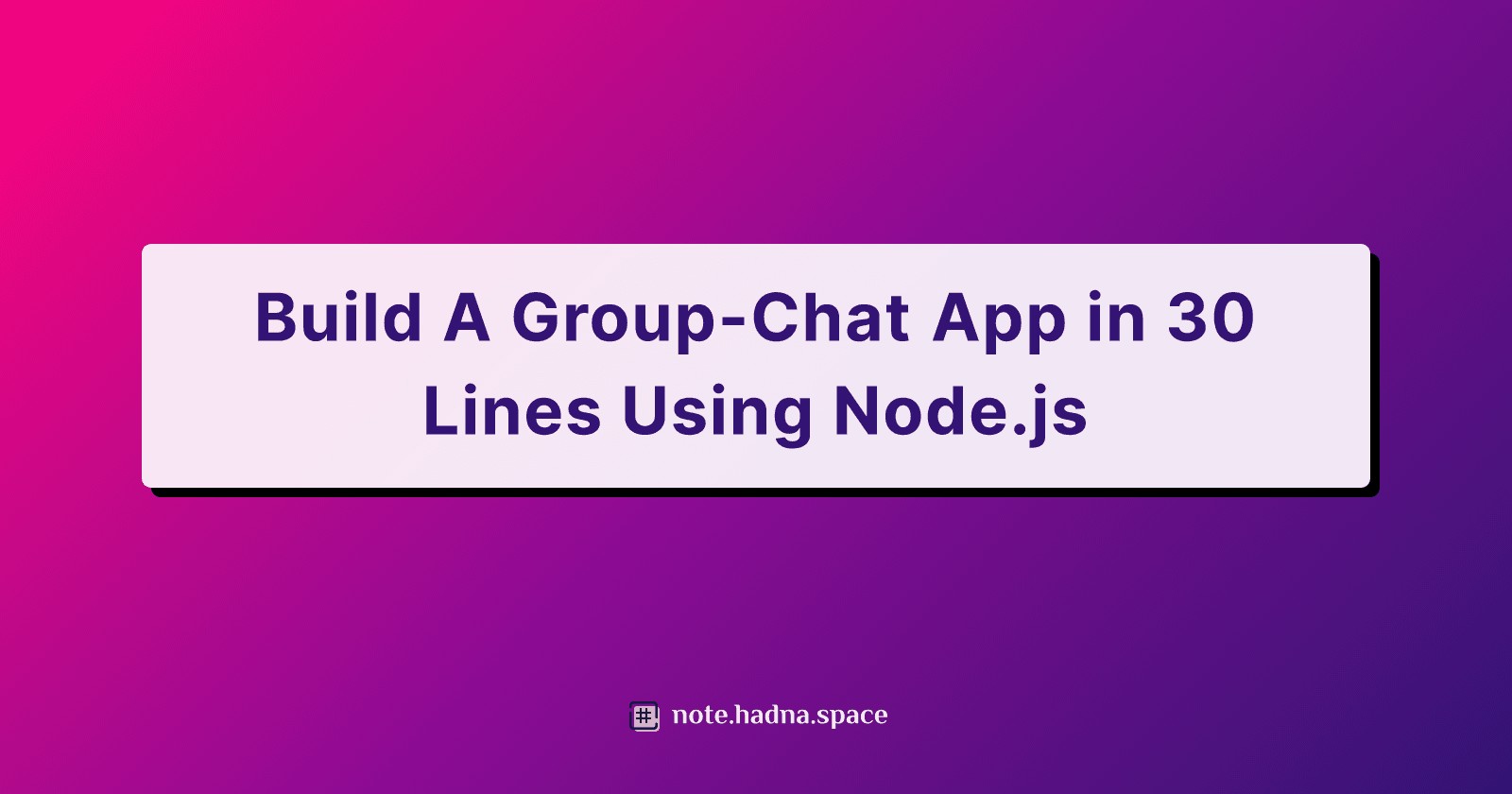 Build A Group-Chat App in 30 Lines Using Node.js