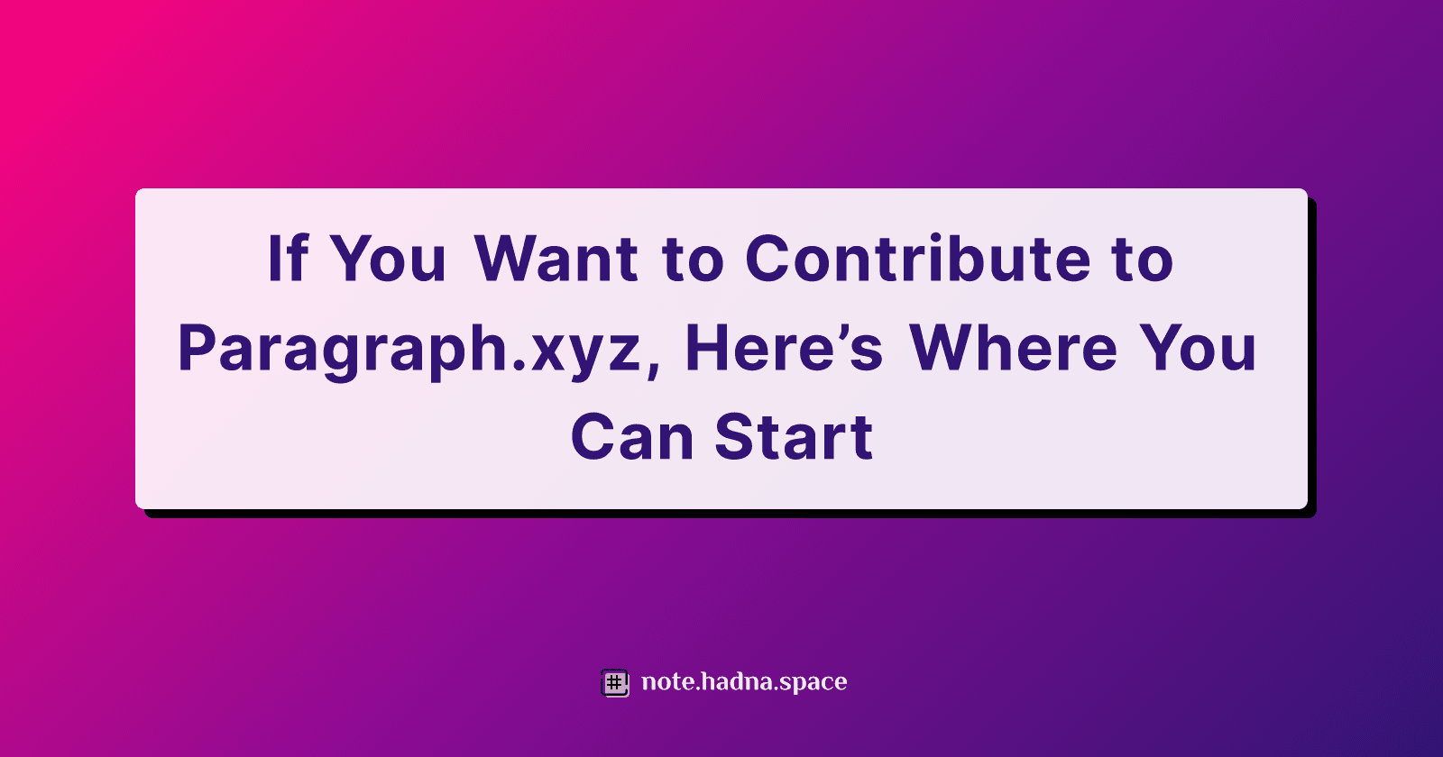 If You Want to Contribute to Paragraph.xyz, Here’s Where You Can Start